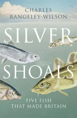 Silver Shoals - Cinq poissons qui ont fait la Grande-Bretagne - Silver Shoals - Five Fish That Made Britain