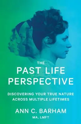 La perspective des vies antérieures : Découvrir sa vraie nature à travers plusieurs vies - The Past Life Perspective: Discovering Your True Nature Across Multiple Lifetimes