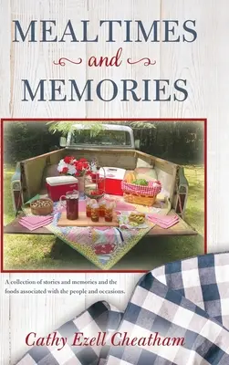 Mealtimes and Memories (repas et souvenirs) : Une collection d'histoires et de souvenirs et les aliments associés aux personnes et aux occasions. - Mealtimes and Memories: A collection of stories and memories and the foods associated with the people and occasions.