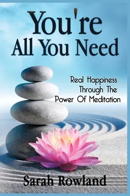 Vous êtes tout ce dont vous avez besoin : Le vrai bonheur par le pouvoir de la méditation - You're All You Need: Real Happiness Through The Power Of Meditation