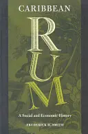 Le rhum des Caraïbes : Une histoire sociale et économique - Caribbean Rum: A Social and Economic History