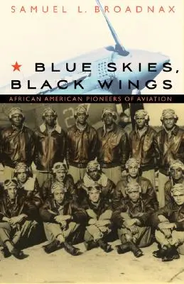 Ciel bleu, ailes noires : Les pionniers afro-américains de l'aviation - Blue Skies, Black Wings: African American Pioneers of Aviation