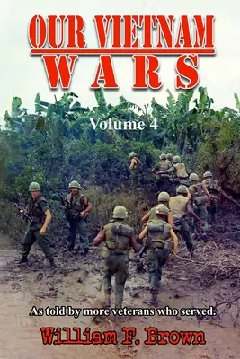 Nos guerres du Viêt Nam, volume 4 : racontées par plus de vétérans qui ont servi - Our Vietnam Wars, Volume 4: as told by more veterans who served