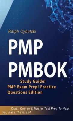 PMP Guide d'étude PMBOK ! Préparation à l'examen PMP ! Édition questions pratiques ! Cours accéléré et préparation au test de maîtrise pour vous aider à réussir l'examen. - PMP PMBOK Study Guide! PMP Exam Prep! Practice Questions Edition! Crash Course & Master Test Prep To Help You Pass The Exam