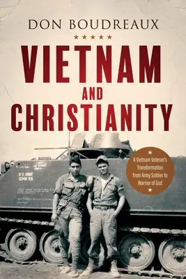 Vietnam et christianisme : La transformation d'un vétéran du Vietnam, soldat de l'armée, en guerrier de Dieu - Vietnam and Christianity: A Vietnam Veteran's Transformation from Army Soldier to Warrior of God