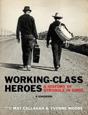 Héros de la classe ouvrière : Une histoire de la lutte en chansons : Un recueil de chansons - Working-Class Heroes: A History of Struggle in Song: A Songbook