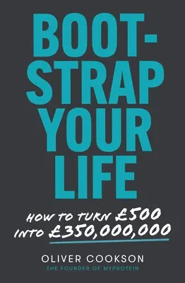 Bootstrap Your Life : Comment transformer 500 en 350 millions - Bootstrap Your Life: How to Turn 500 Into 350 Million