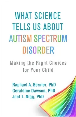 Ce que la science nous dit sur les troubles du spectre autistique : Faire les bons choix pour votre enfant - What Science Tells Us about Autism Spectrum Disorder: Making the Right Choices for Your Child