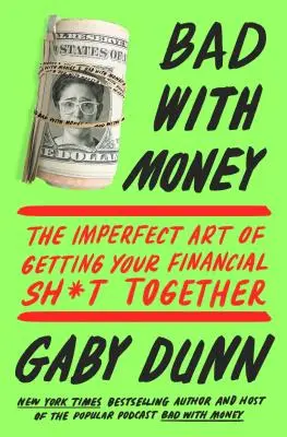 Mauvais avec l'argent : L'art imparfait de se reprendre en main sur le plan financier - Bad with Money: The Imperfect Art of Getting Your Financial Sh*t Together