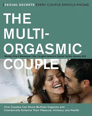 Le couple multi orgasmique : Les secrets sexuels que chaque couple devrait connaître - The Multi-Orgasmic Couple: Sexual Secrets Every Couple Should Know