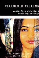 Le plafond de celluloïd : Les réalisatrices en rupture de ban - Celluloid Ceiling: Women Directors Breaking Through