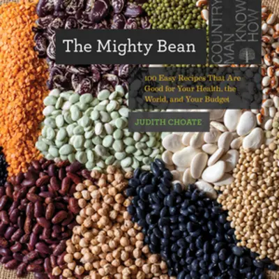 The Mighty Bean : 100 Easy Recipes That Are Good for Your Health, the World, and Your Budget (Le haricot puissant : 100 recettes faciles qui sont bonnes pour votre santé, pour le monde et pour votre budget) - The Mighty Bean: 100 Easy Recipes That Are Good for Your Health, the World, and Your Budget