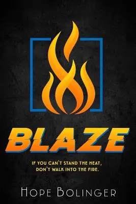 Blaze : Si vous ne supportez pas la chaleur, ne marchez pas dans le feu - Blaze: If You Can't Stand the Heat, Don't Walk into the Fire