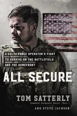 All Secure : Le combat d'un soldat des opérations spéciales pour survivre sur le champ de bataille et sur le front intérieur - All Secure: A Special Operations Soldier's Fight to Survive on the Battlefield and the Homefront