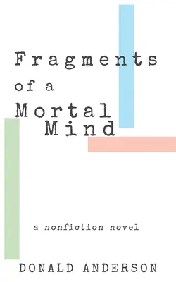 Fragments d'un esprit mortel : Un roman sans fiction - Fragments of a Mortal Mind: A Nonfiction Novel