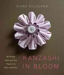 Kanzashi in Bloom - 20 projets simples à plier et à coudre à porter et à offrir - Kanzashi in Bloom - 20 Simple Fold-and-Sew Projects to Wear and Give