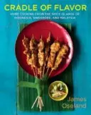 Le berceau des saveurs : cuisine familiale des îles aux épices d'Indonésie, de Singapour et de Malaisie - Cradle of Flavor: Home Cooking from the Spice Islands of Indonesia, Singapore, and Malaysia