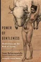 Le pouvoir de la douceur : Méditations sur le risque de vivre - Power of Gentleness: Meditations on the Risk of Living