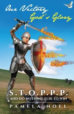 Notre victoire, la gloire de Dieu : S.T.O.P.P.P. et ne rien faire d'autre pour gagner - Our Victory, God's Glory: S.T.O.P.P.P. and Do Nothing Else to Win