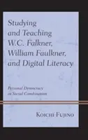 Étudier et enseigner W.C. Falkner, William Faulkner et la littératie numérique : Démocratie personnelle en combinaison sociale - Studying and Teaching W.C. Falkner, William Faulkner, and Digital Literacy: Personal Democracy in Social Combination