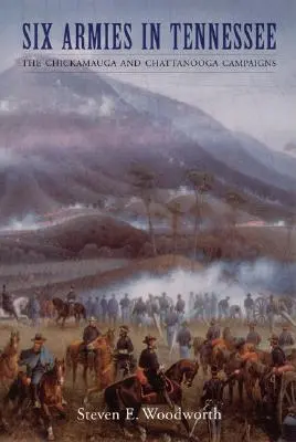 Six armées dans le Tennessee : Les campagnes de Chickamauga et de Chattanooga - Six Armies in Tennessee: The Chickamauga and Chattanooga Campaigns