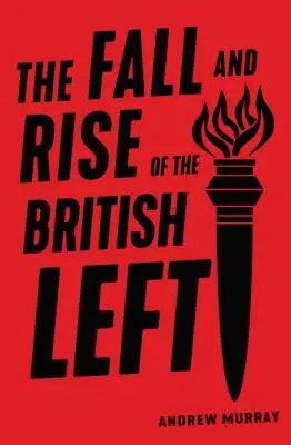 La chute et l'ascension de la gauche britannique - The Fall and Rise of the British Left