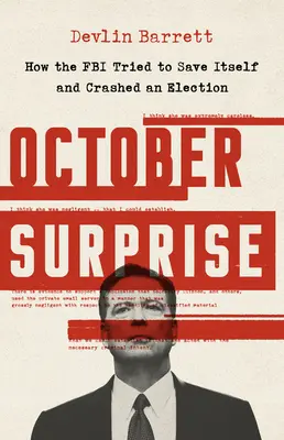 Surprise d'octobre : comment le FBI a tenté de se sauver et a fait échouer une élection - October Surprise: How the FBI Tried to Save Itself and Crashed an Election