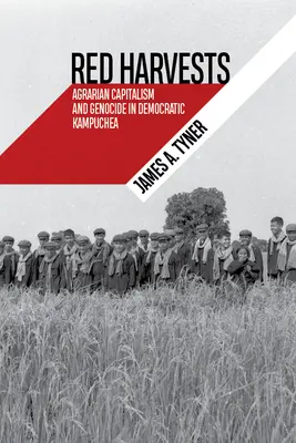 Les récoltes rouges : Capitalisme agraire et génocide au Kampuchea démocratique - Red Harvests: Agrarian Capitalism and Genocide in Democratic Kampuchea