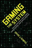 Gaming the System : Déconstruire les jeux vidéo, les études sur les jeux et les mondes virtuels - Gaming the System: Deconstructing Video Games, Games Studies, and Virtual Worlds