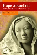 L'espoir en abondance : Théologie des femmes du tiers-monde et autochtones - Hope Abundant: Third World and Indigenous Women's Theology