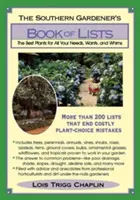 Le livre des listes du jardinier du Sud : Les meilleures plantes pour tous vos besoins, désirs et caprices - The Southern Gardener's Book of Lists: The Best Plants for All Your Needs, Wants, and Whims
