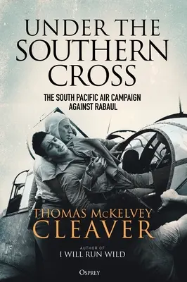 Sous la Croix du Sud : La campagne aérienne du Pacifique Sud contre Rabaul - Under the Southern Cross: The South Pacific Air Campaign Against Rabaul