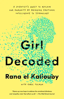 La fille décodée : La quête d'une scientifique pour retrouver notre humanité en apportant l'intelligence émotionnelle à la technologie - Girl Decoded: A Scientist's Quest to Reclaim Our Humanity by Bringing Emotional Intelligence to Technology