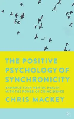 La psychologie positive de la synchronicité : Améliorez votre santé mentale grâce au pouvoir de la coïncidence - The Positive Psychology of Synchronicity: Enhance Your Mental Health with the Power of Coincidence