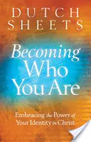 Devenir ce que vous êtes : Embrasser la puissance de votre identité en Christ - Becoming Who You Are: Embracing the Power of Your Identity in Christ