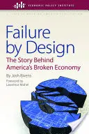 Failure by Design : L'histoire de l'économie américaine en panne - Failure by Design: The Story Behind America's Broken Economy