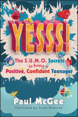 Yesss ! Les secrets de Sumo pour devenir un adolescent positif et confiant - Yesss!: The Sumo Secrets to Being a Positive, Confident Teenager