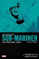 Les plus grands de Timely : Le Sub-Mariner de l'âge d'or par Bill Everett - L'Omnibus de l'après-guerre - Timely's Greatest: The Golden Age Sub-Mariner by Bill Everett - The Post-War Years Omnibus
