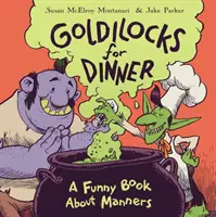 Boucles d'or à table : Un livre drôle sur les bonnes manières - Goldilocks for Dinner: A Funny Book about Manners