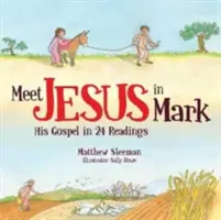 Rencontrez Jésus dans Marc : son évangile en 24 lectures - Meet Jesus in Mark: His Gospel in 24 Readings