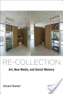 Re-Collection : Art, nouveaux médias et mémoire sociale - Re-Collection: Art, New Media, and Social Memory