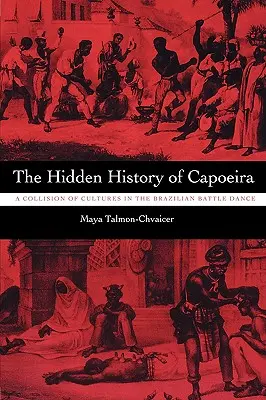 L'histoire cachée de la capoeira : une collision de cultures dans la danse de combat brésilienne - The Hidden History of Capoeira: A Collision of Cultures in the Brazilian Battle Dance