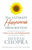 L'ordonnance ultime du bonheur - 7 clés pour la joie et l'illumination - Ultimate Happiness Prescription - 7 Keys to Joy and Enlightenment