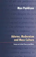 Adorno, le modernisme et la culture de masse : Essais sur la théorie critique et la musique - Adorno, Modernism and Mass Culture: Essays on Critical Theory and Music