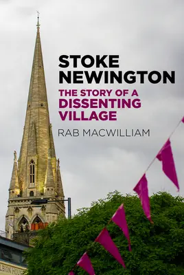 Stoke Newington : L'histoire d'un village dissident - Stoke Newington: The Story of a Dissenting Village