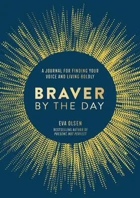 Plus courageux chaque jour : Un journal pour trouver sa voix et vivre avec audace - Braver by the Day: A Journal for Finding Your Voice and Living Boldly