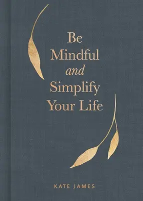 Soyez attentif et simplifiez votre vie - Be Mindful and Simplify Your Life