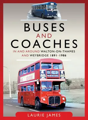 Autobus et autocars à Walton-On-Thames et Weybridge et dans les environs, 1891-1986 - Buses and Coaches in and Around Walton-On-Thames and Weybridge, 1891-1986