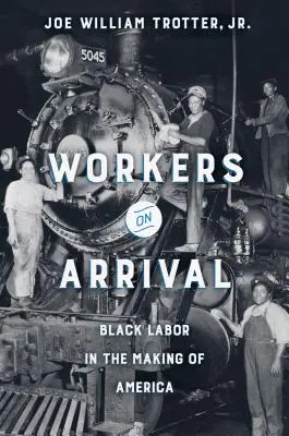 Workers on Arrival : Black Labor in the Making of America (Travailleurs à l'arrivée : le travail des Noirs dans la construction de l'Amérique) - Workers on Arrival: Black Labor in the Making of America