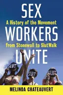 Les travailleurs du sexe s'unissent : Une histoire du mouvement de Stonewall à Slutwalk - Sex Workers Unite: A History of the Movement from Stonewall to Slutwalk
